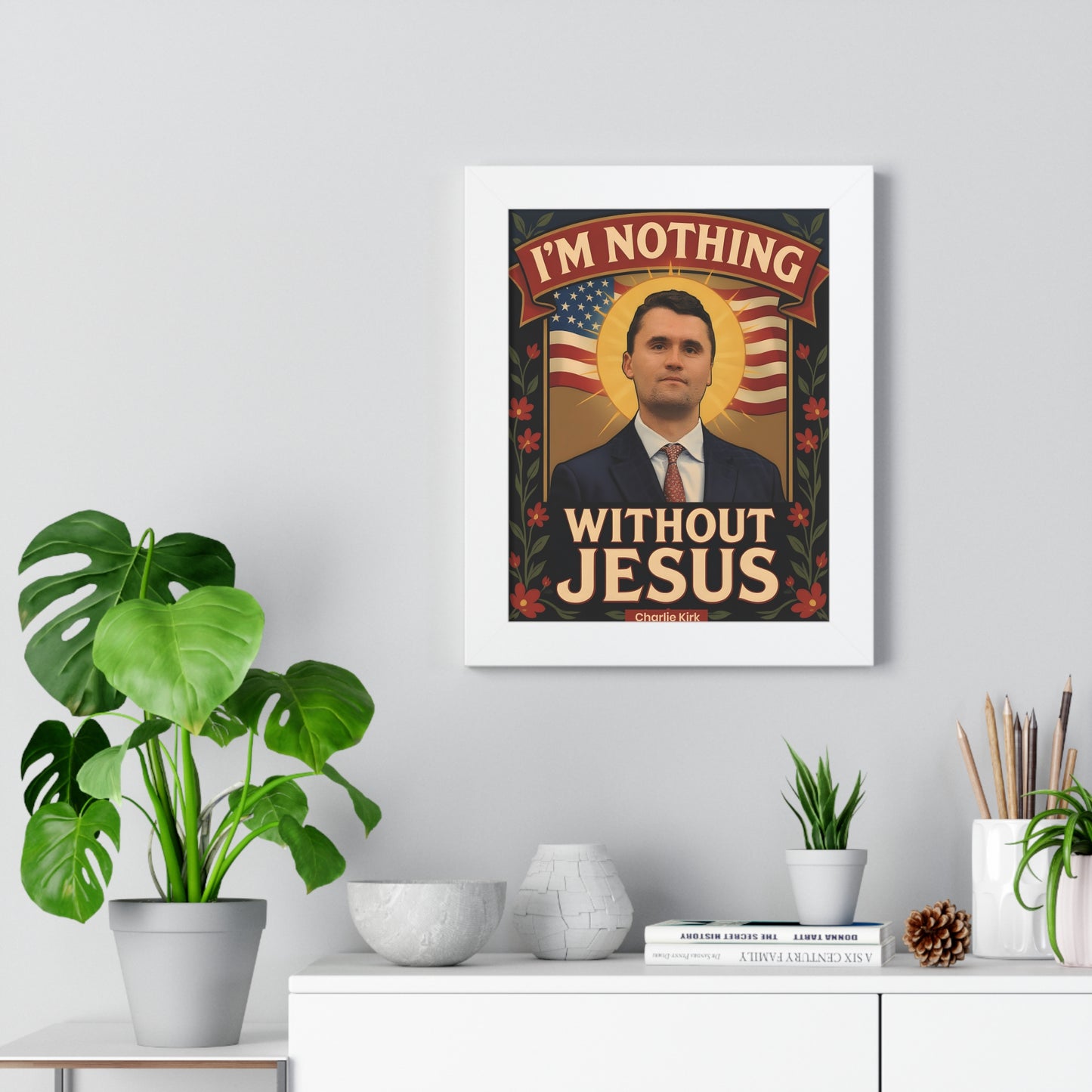 Framed Vertical Poster of Faith of Charlie Kirk with Famous Christian Quote, I'm nothing without Jesus
