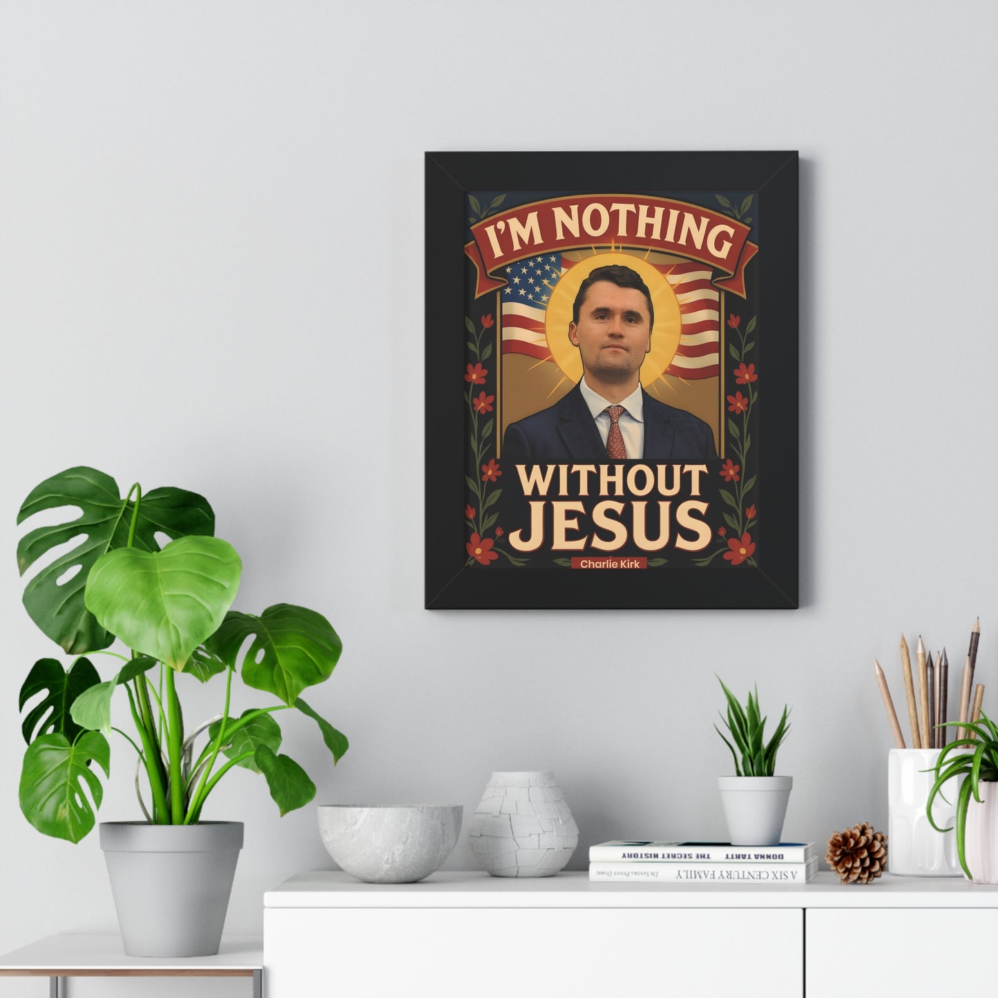 Framed Vertical Poster of Faith of Charlie Kirk with Famous  Christian Quote, I'm nothing without Jesus