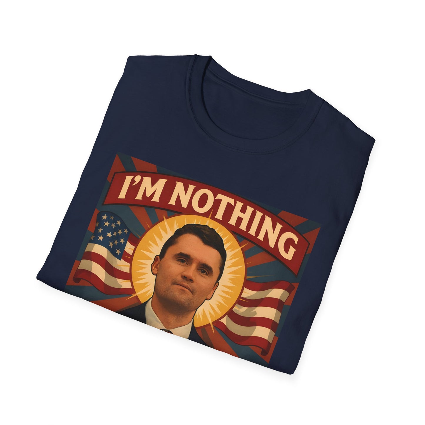 Faith-Inspired Unisex Softstyle T-Shirt - I'm Nothing Without Jesus, by Charlie Kirk famous Quote , Christian Apparel, Gift for Believers, Religious Tee, Patriotic Shirt