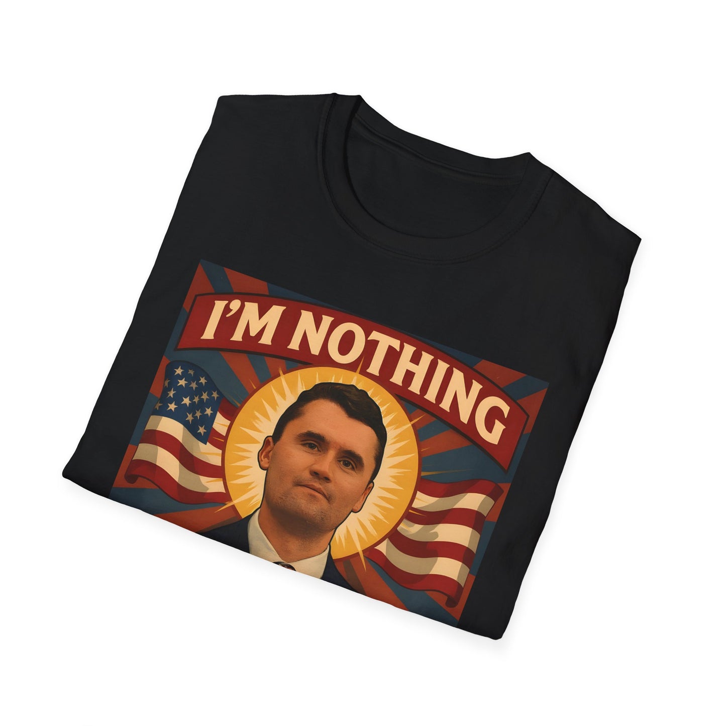 Faith-Inspired Unisex Softstyle T-Shirt - I'm Nothing Without Jesus, by Charlie Kirk famous Quote , Christian Apparel, Gift for Believers, Religious Tee, Patriotic Shirt
