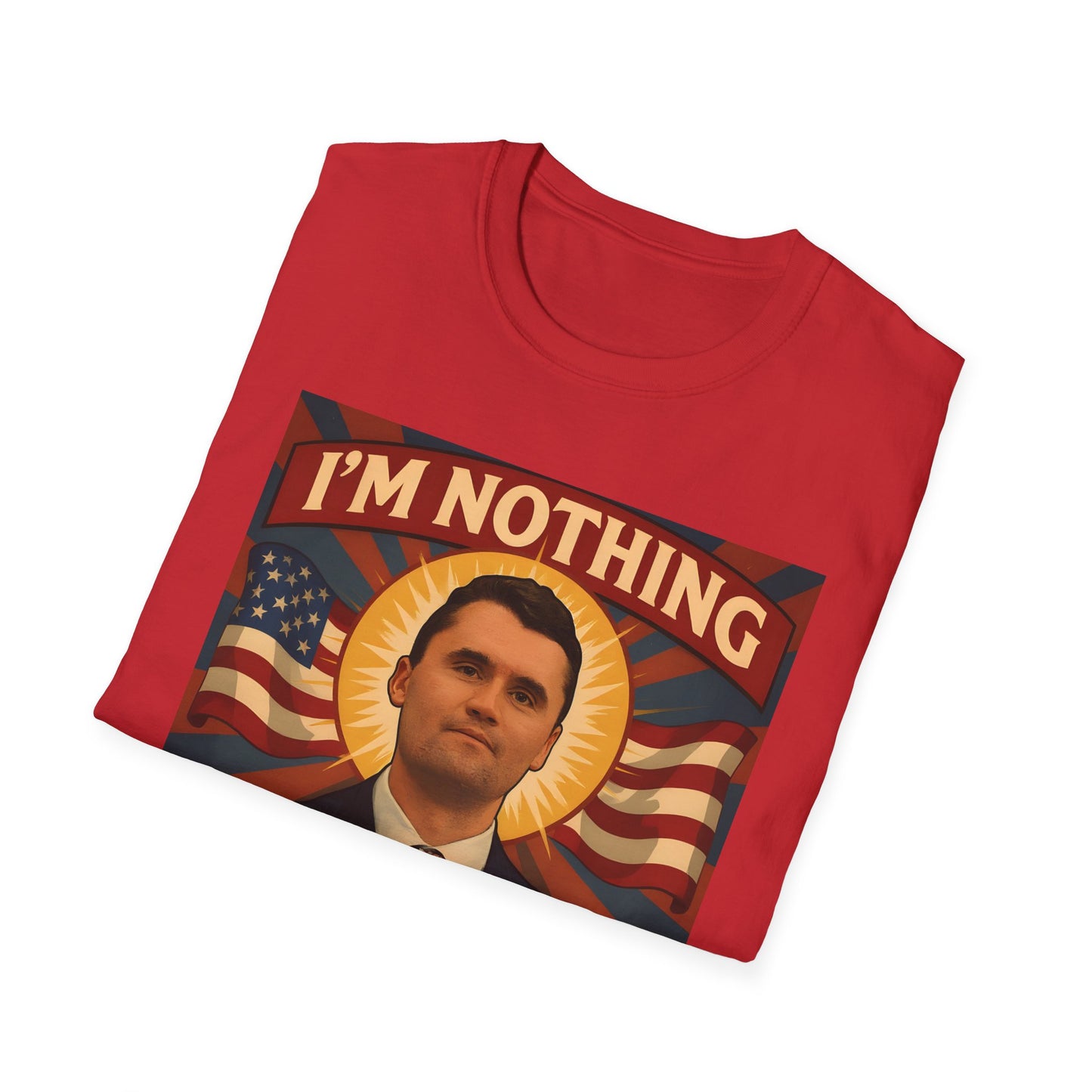 Faith-Inspired Unisex Softstyle T-Shirt - I'm Nothing Without Jesus, by Charlie Kirk famous Quote , Christian Apparel, Gift for Believers, Religious Tee, Patriotic Shirt