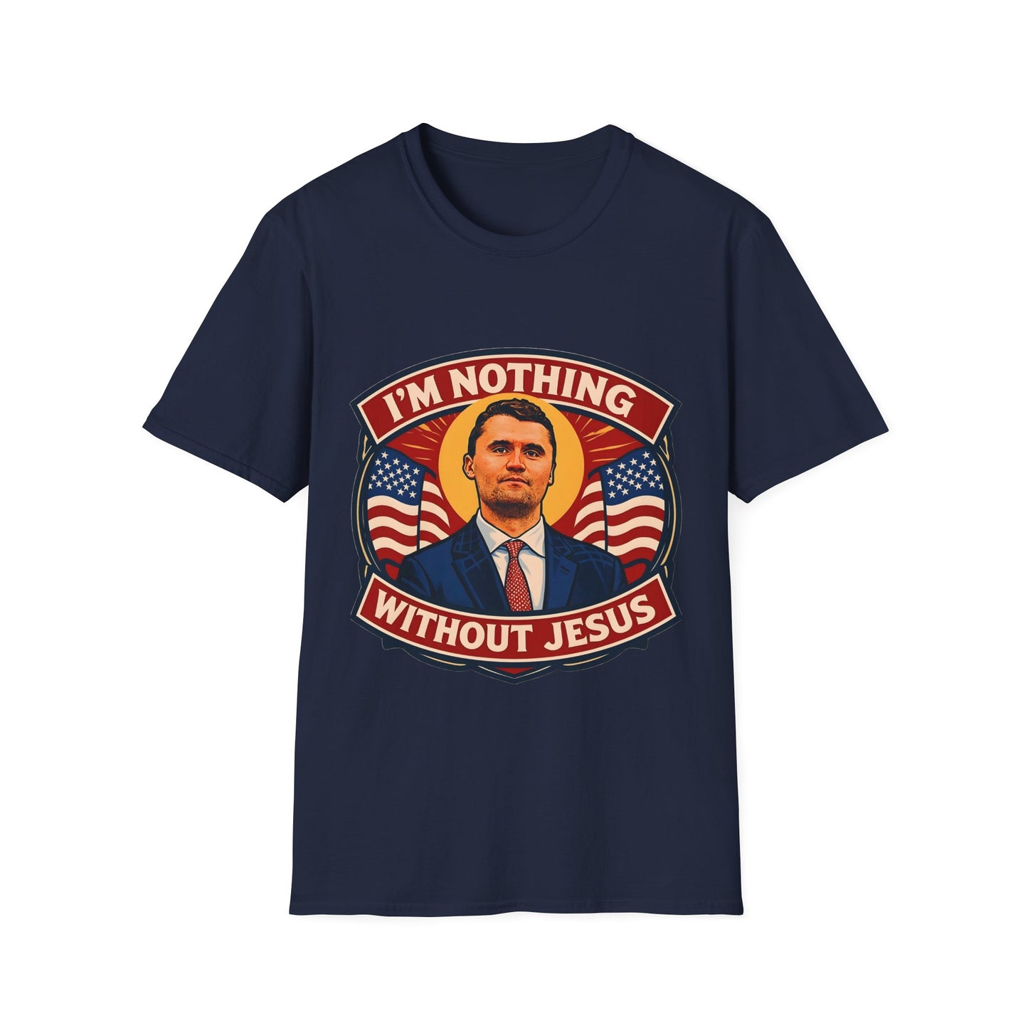 Faith-Inspired Unisex Softstyle T-Shirt - I'm Nothing Without Jesus, Quote by Charlie Kirk, Christian Apparel, Gift for Believers, Religious Tee, Patriotic Shirt