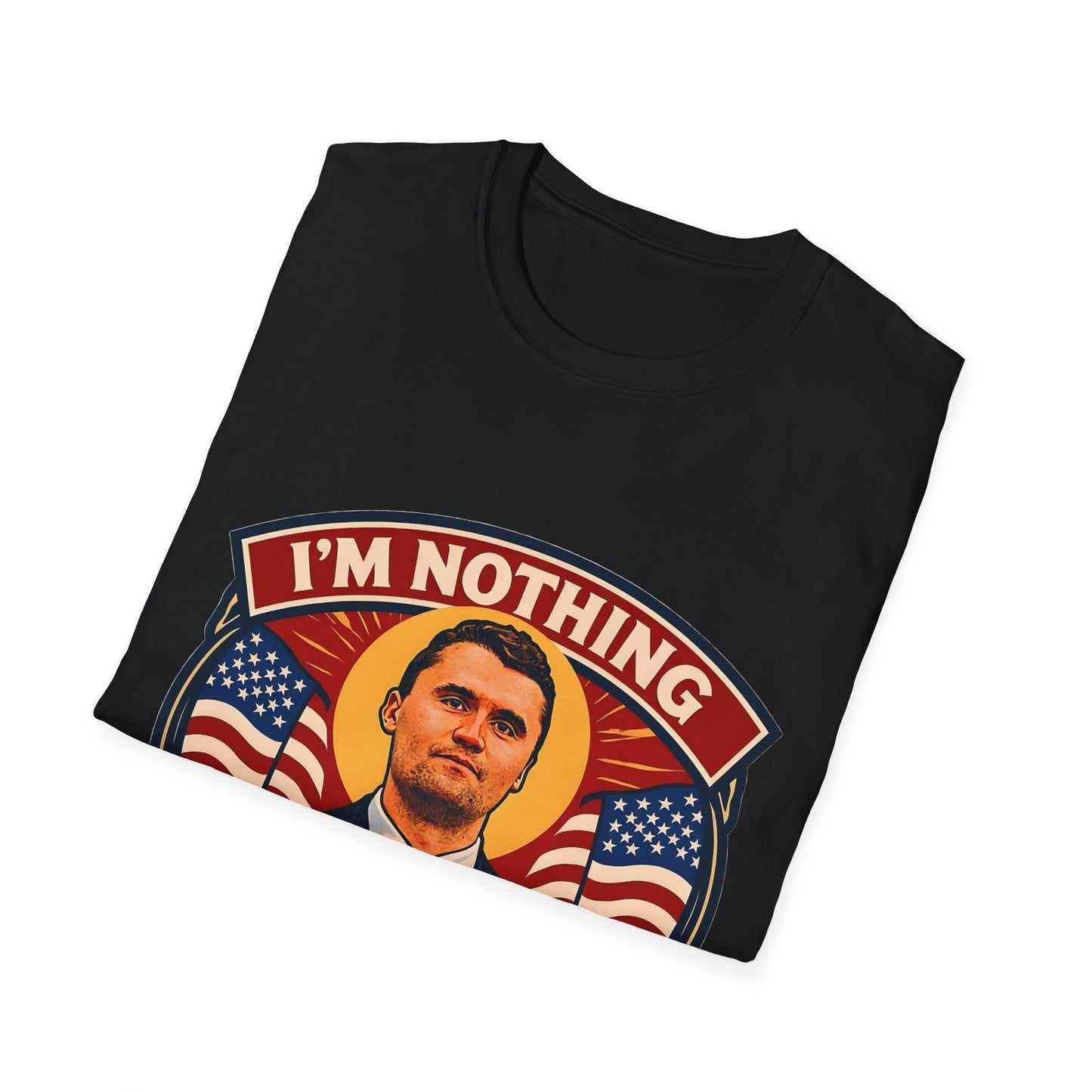 Faith-Inspired Unisex Softstyle T-Shirt - I'm Nothing Without Jesus, Quote by Charlie Kirk, Christian Apparel, Gift for Believers, Religious Tee, Patriotic Shirt